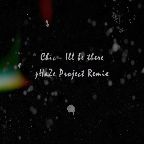 Chic - Ill Be There (pHaZe Project Remix)Free Download!