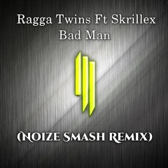 Ragga Twins & Skrillex - Bad Man (Noize Smash Remix)Buy=Download