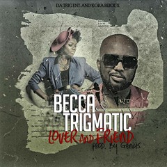 Becca & Trigmatic | Lover And Friend (Prod by Geni