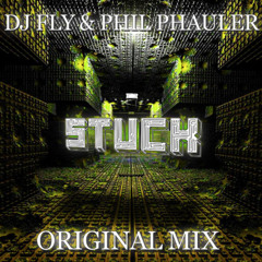 DJ FLY & PHIL PHAULER - STUCK ( Original Mix )