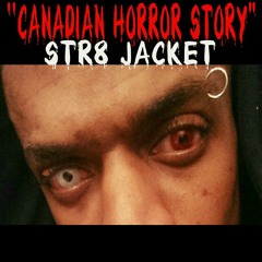 "Canadian Horror Story"- Str8 Jacket (Original created by Ceaser Davila- Irizarry & Charlie Clouser) Mixed by Double Profit