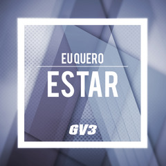 GV3 - Eu Quero Estar (Original Mix) [OUT NOW!!]