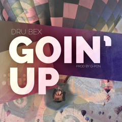 Goin' Up (Dru Bex)