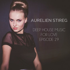 Aurelien Stireg - Deep House Music For Love Episode 29 2015-04-05