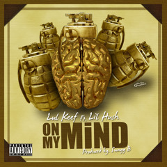 ON MY MIND - LUL KEEF X LIL HUSH X PRODUCED BY  SWAGG B
