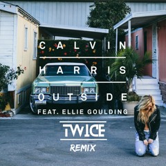 Outside (Twice Remix) - Calvin Harris ft. Ellie Goulding