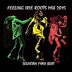 Selektah Fyah Beat - Feeling Irie Roots Mix 2015