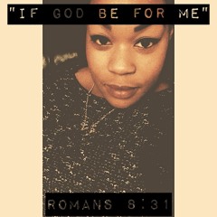 IF GOD BE FOR ME