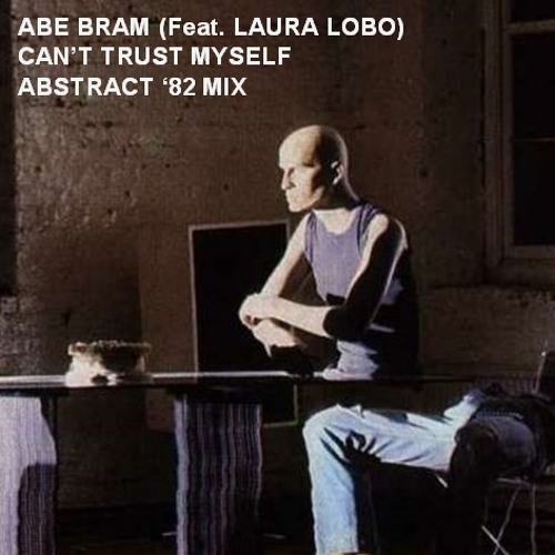 Abe Bram (Feat. Laura Lobo) - Can't Trust Myself (Abstract '82 Mix).MP3