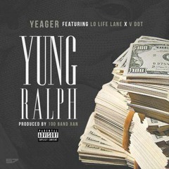 "Yung Ralph" YEAGER ft Lo Life Lane x V. Dot x Prod 100BandXan