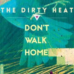 Don't Walk Home - The Dirty Heat