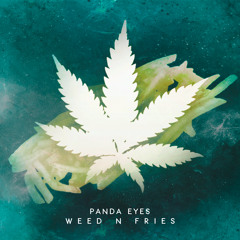 Panda Eyes - Weed N Fries