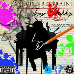 Exercise Restraint (feat. Chrys Kobe & Killa Kev) (Prod. By Trey Stakkz)
