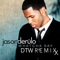 Whatcha Say - Jason Derulo (DTW Remix)