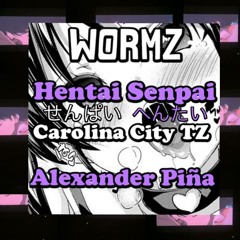 Wormz ft Alexander Piña - Hentai Senpai (Prod: CarolinacityTz)
