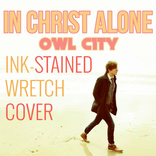 in christ alone owl city