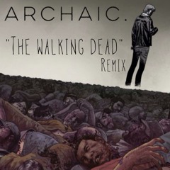 Archaic. "The Walking Dead" Remix