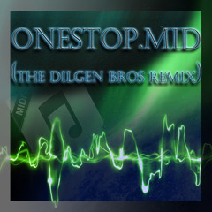 Onestop.mid (The Dilgen Bros Remix)