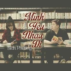 Mình Yêu Nhau Đi - Bích Phương ( Pop Version )