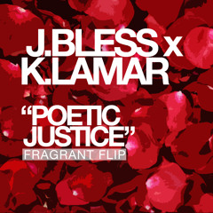 J.BLESS X K.LAMAR "POETIC JUSTICE" [FRAGRANT FLIP]