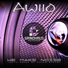 Awiio - We Make Noise (Panic State ReBounce) FREE DOWNLOAD!