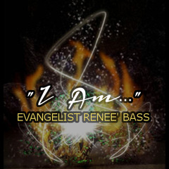 I Am... Sermon ||| Renee' Bass