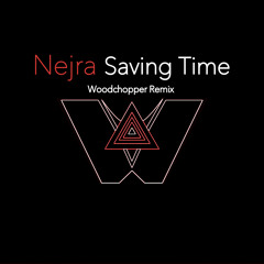 Nejra - Saving Time ( Woodchopper Remix )