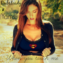 When You Touch Me - Dubsteady x Yams