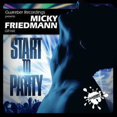 Micky Friedmann - Start To Party (Braulio V NYC Official Remix)[GUAREBER RECORDINGS]OUT NOW