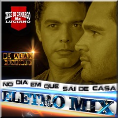 Zezé Di Camargo E Luciano - No Dia Em Que Sai De Casa (Eletro Mix Dj Alan Henrique)