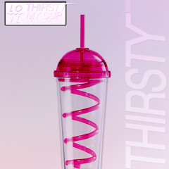 THIRSTY - MY CUP