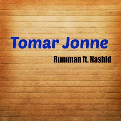 Tomar Jonne - Rumman ft. Nashid