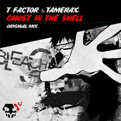 Tamerax, T-Factor - Ghost In A Shell (Original Mix) [Bleach Recordings]