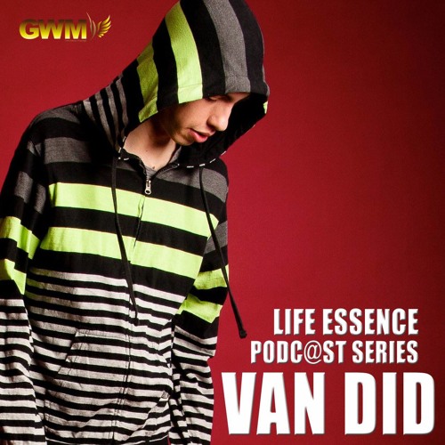 Life Essence Podcast #17 - Apr. 2015: Van Did Live