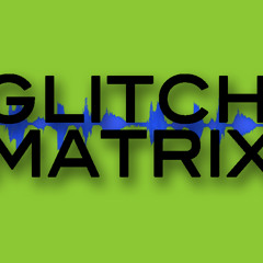 Glitch Matrix - [Podcast] Sonic Sessions Vol. I