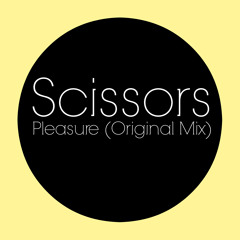 Scissors - Pleasure (Original Mix)[Free Download]