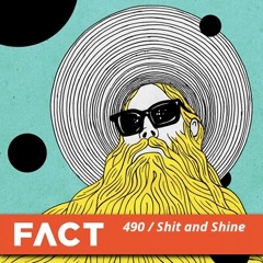 FACT Mix 490 - Shit and Shine (Apr '15)