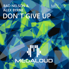 Bad Nelson & Alex Byrne - Dont Give It Up (Original Mix) [OUT NOW]