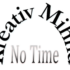 Kreativ Mihnd - No Time (Prod By Young Nizzy)