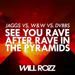 JAGGS vs. W&W vs. DVBBS - See You Rave After Rave In The Pyramids (Will Rozz Mashup)
