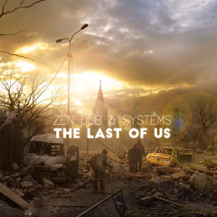 Zen Dub & Systems - The Last Of Us (FREE DOWNLOAD)
