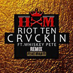 Riot Ten - Crvckin feat Whiskey Pete  (HXM REMIX)