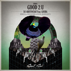 Dj Aristocrat feat. Gosha - Good 2 U (Constantinne & Felten Remix)