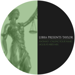 Libra Presents Taylor - Anomaly (Calling Your Name) (Aguila's Aries Mix)
