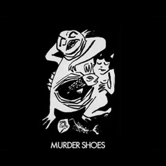 Murder Shoes - Maybe You Can