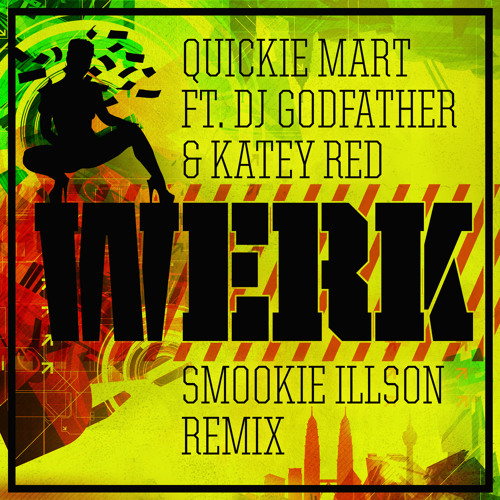 Quickie Mart ft. DJ Godfather & Katey Red - Werk (Smookie Illson Remix)