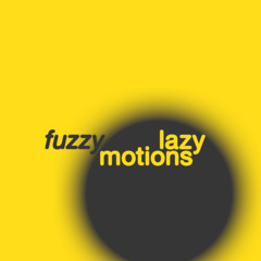 Fuzzy Lazy Motions