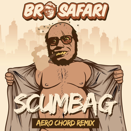 Stream Bro Safari - Scumbag (Aero Chord Remix) by AERO CHORD | Listen  online for free on SoundCloud