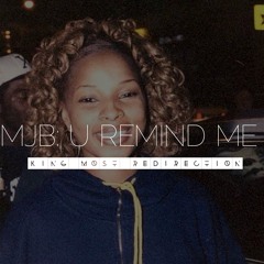 Mary J B "U Remind Me" (King Most Redirection)