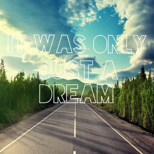 It Was Only Just A Dream